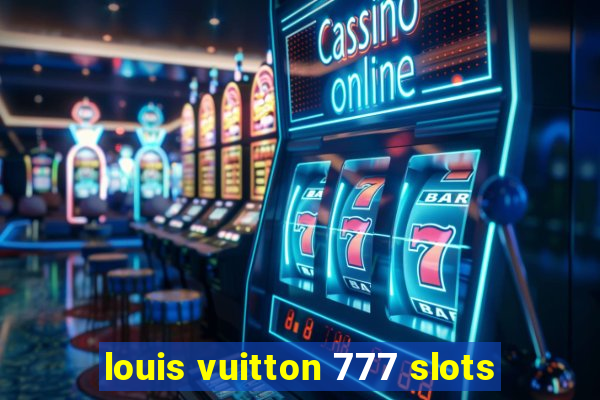 louis vuitton 777 slots